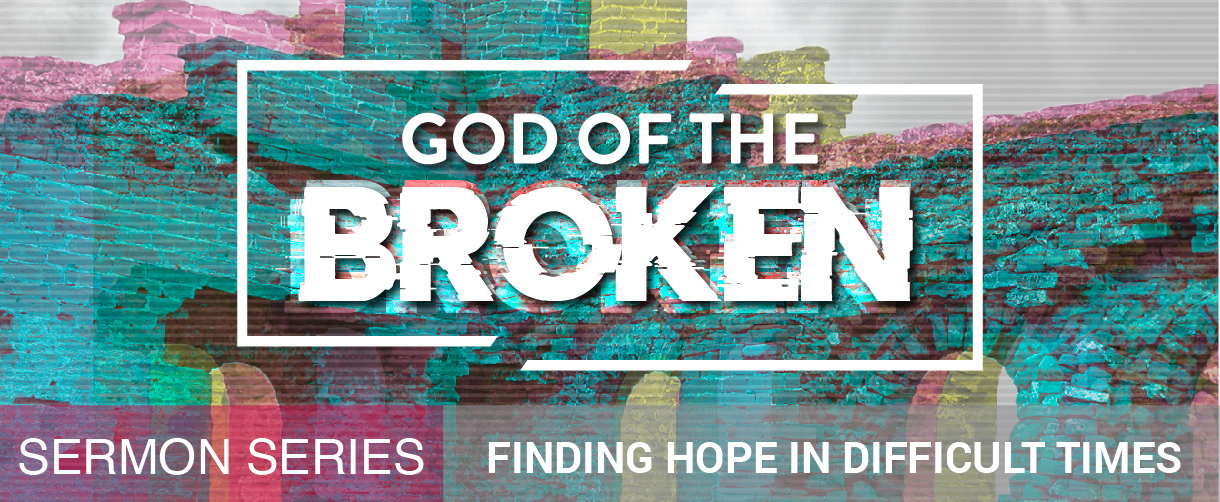 Sermon Series - God of the Broken
