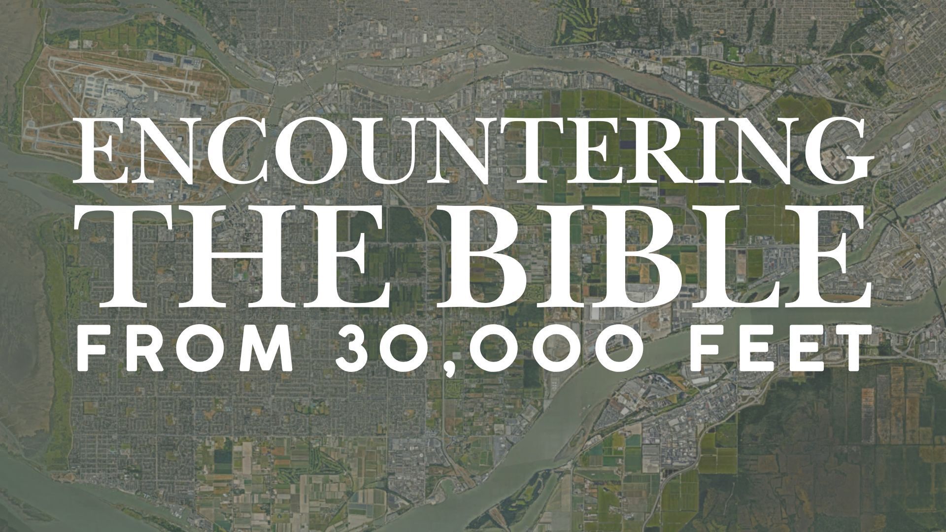 Encountering the Bible from 30000 feet